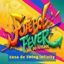 casa de swing infinity