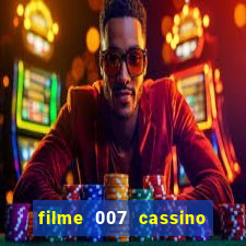 filme 007 cassino royale completo dublado