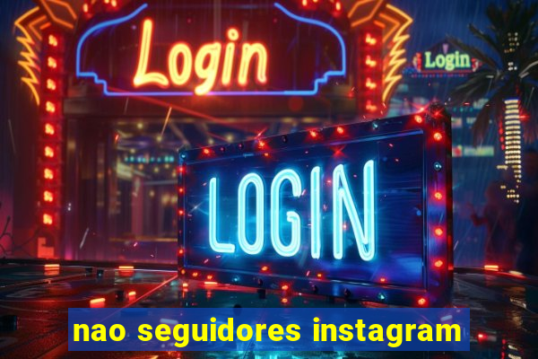 nao seguidores instagram