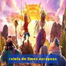 roleta de times europeus