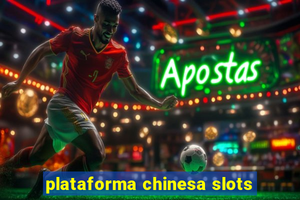 plataforma chinesa slots