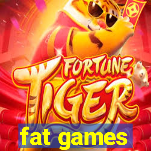 fat games