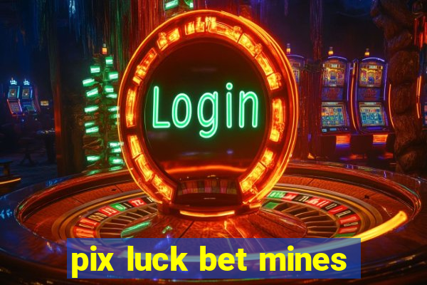 pix luck bet mines