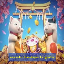 assistir bandsports gratis