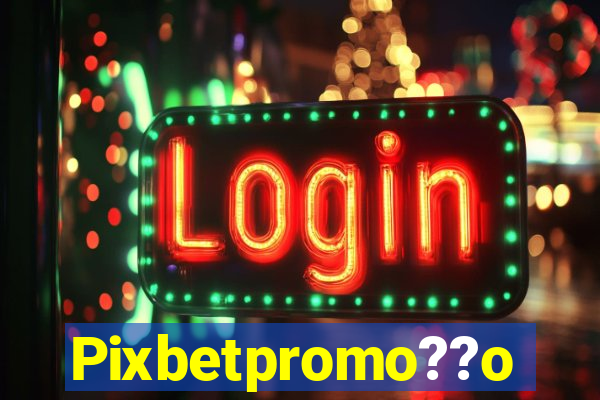 Pixbetpromo??o