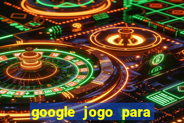 google jogo para ganhar dinheiro