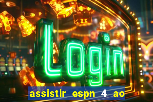 assistir espn 4 ao vivo gratis