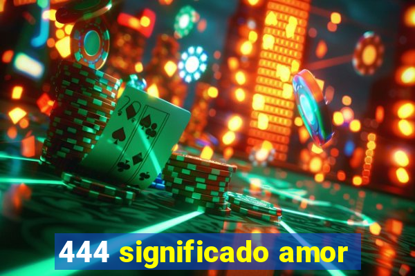 444 significado amor