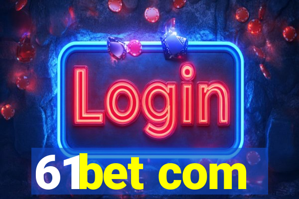 61bet com