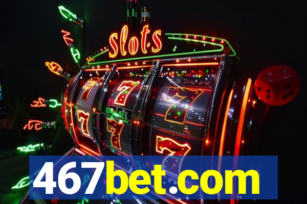 467bet.com