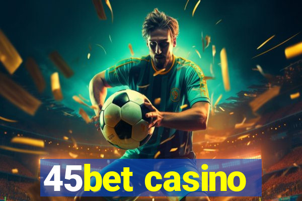 45bet casino