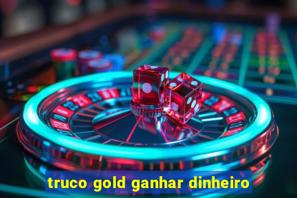 truco gold ganhar dinheiro