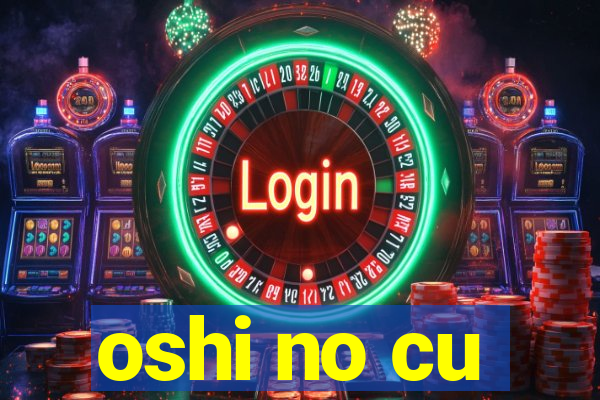 oshi no cu