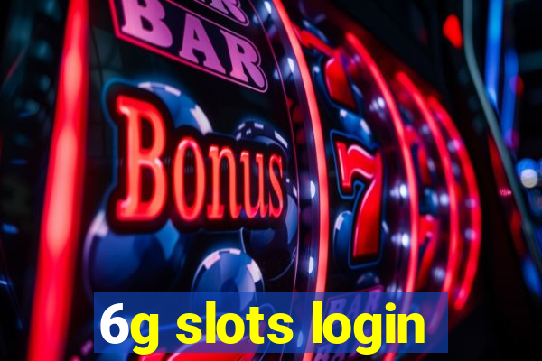 6g slots login