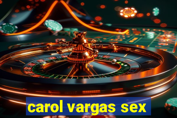 carol vargas sex