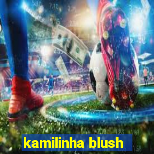 kamilinha blush