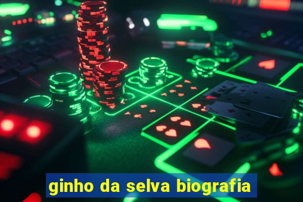 ginho da selva biografia