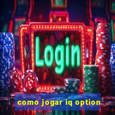 como jogar iq option