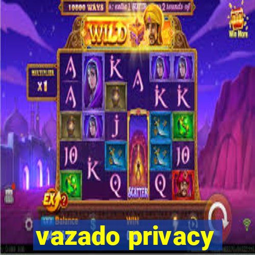 vazado privacy