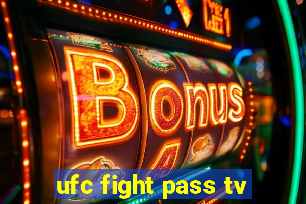 ufc fight pass tv