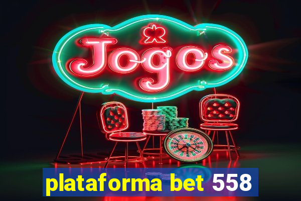 plataforma bet 558