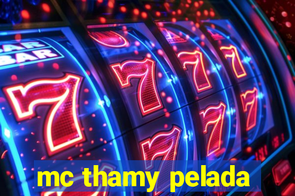 mc thamy pelada