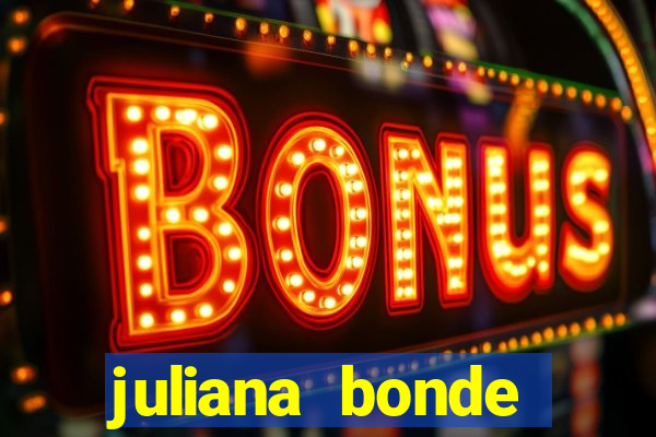 juliana bonde mostra tudo