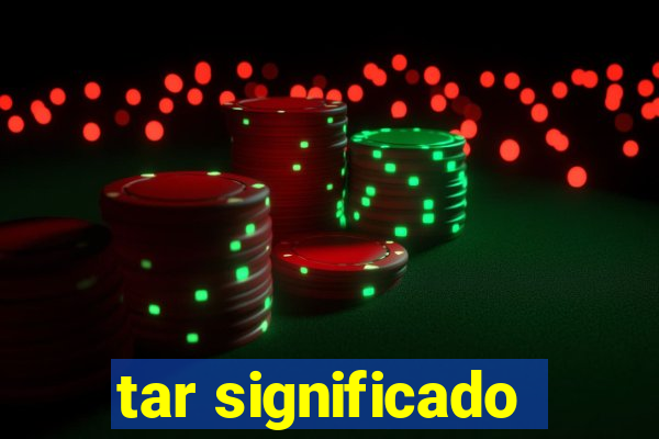 tar significado