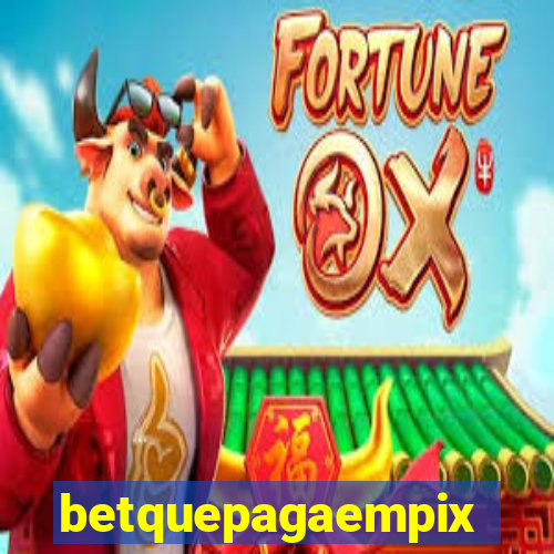 betquepagaempix