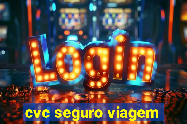 cvc seguro viagem