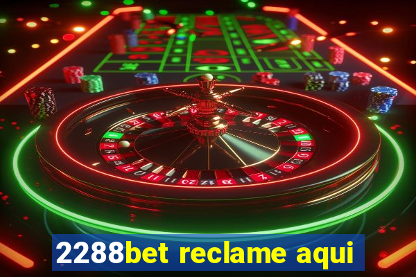 2288bet reclame aqui