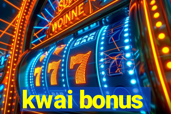 kwai bonus