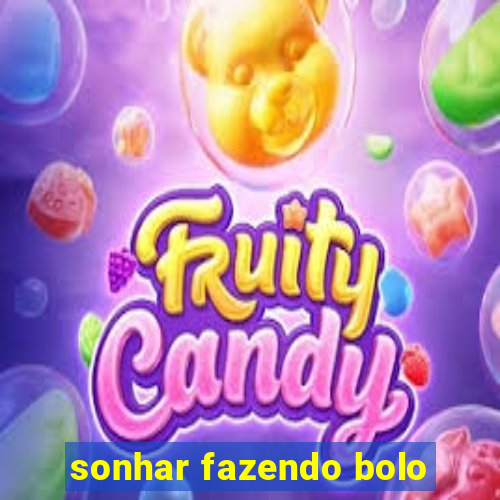 sonhar fazendo bolo