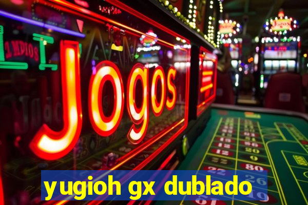 yugioh gx dublado