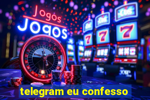 telegram eu confesso