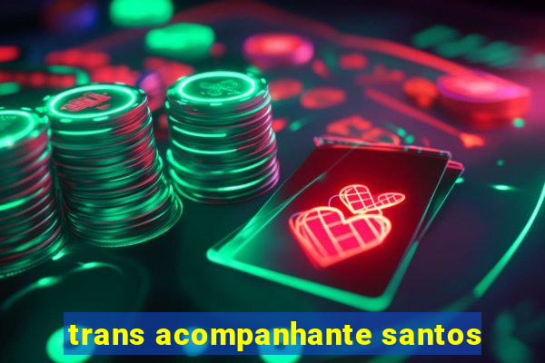 trans acompanhante santos