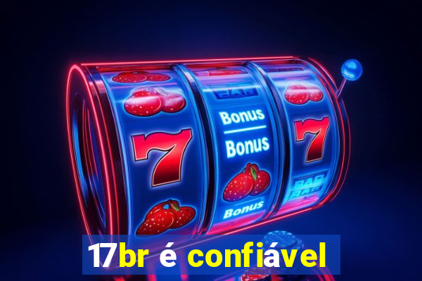 17br é confiável