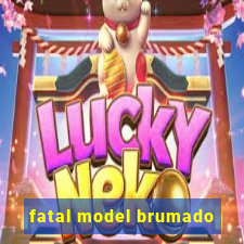 fatal model brumado