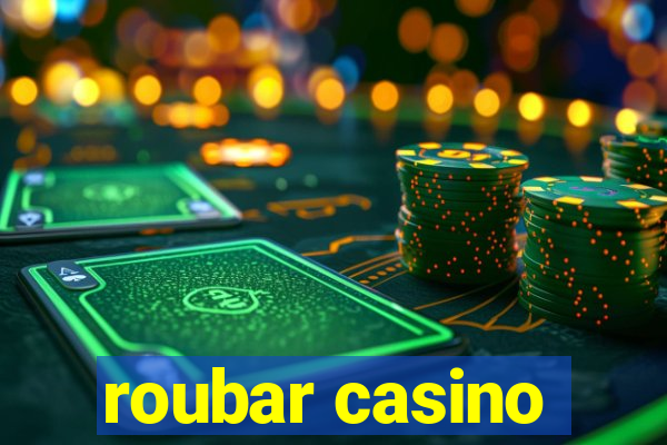 roubar casino