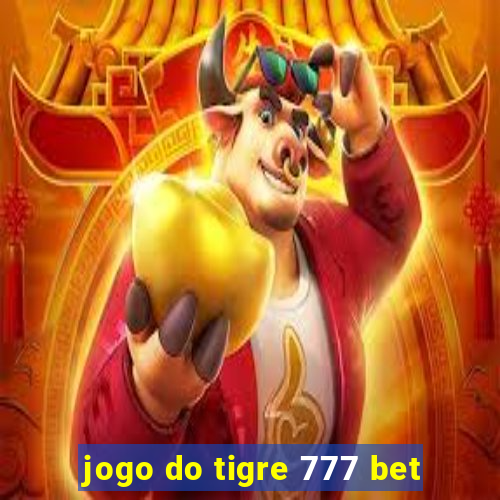 jogo do tigre 777 bet