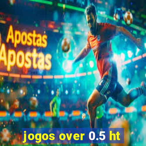 jogos over 0.5 ht