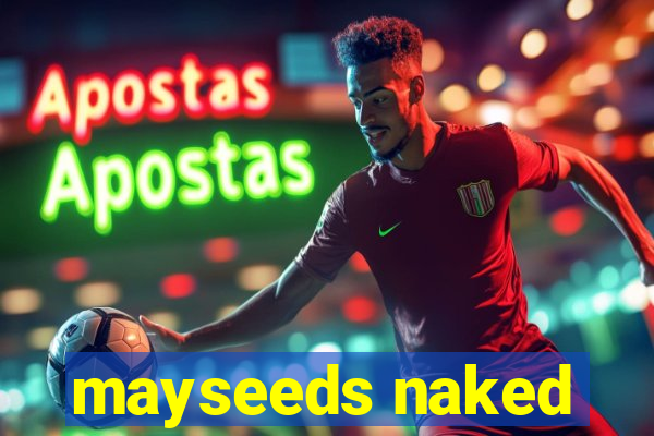 mayseeds naked