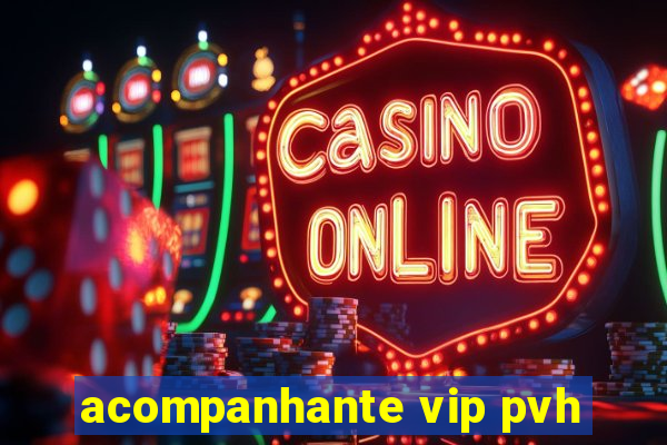 acompanhante vip pvh