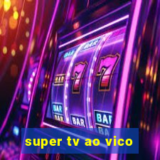 super tv ao vico