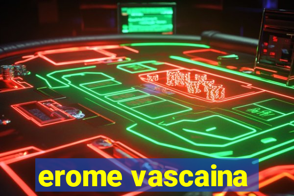 erome vascaina