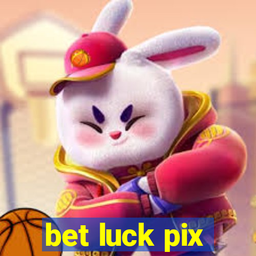 bet luck pix