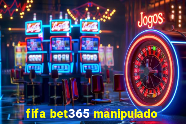 fifa bet365 manipulado