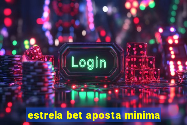 estrela bet aposta minima