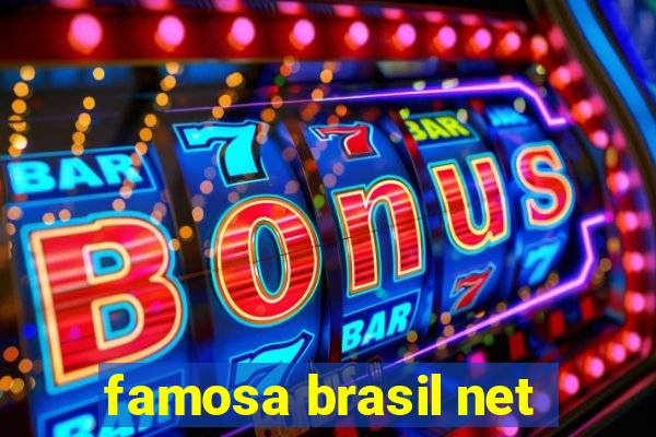 famosa brasil net