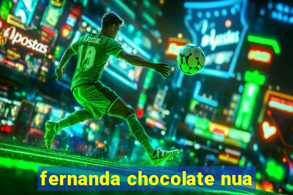 fernanda chocolate nua